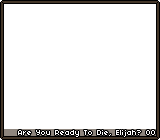 Are You Ready To Die, Elijah? 00